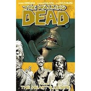 Robert Kirkman The Walking Dead Volume 4: The Heart'S Desire
