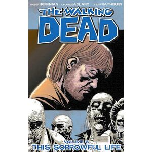 Robert Kirkman The Walking Dead Volume 6: This Sorrowful Life