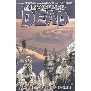 Robert Kirkman The Walking Dead Volume 3: Safety Behind Bars