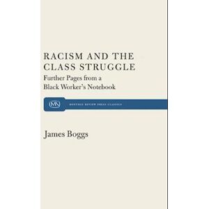 James Boggs Racism And The Class Struggle: Further Pages From A Black Worker'S Notebook