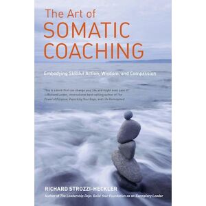 Richard Strozzi-Heckler The Art Of Somatic Coaching