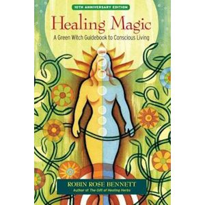 Robin Rose Bennett Healing Magic, 10th Anniversary Edition