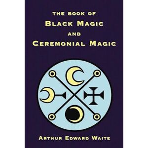 Arthur Waite Edward The Book Of Black Magic And Ceremonial Magic