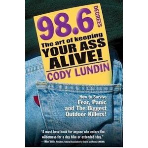 Cody Lundin 98.6 Degrees: The Art Of Keeping Your Ass Alive