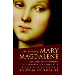 Cynthia Bourgeault The Meaning Of Mary Magdalene