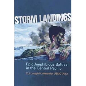 Col Joseph H. Alexander Storm Landings: Epic Amphibious Battles In The Central Pacific