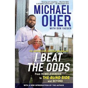 Michael Oher I Beat The Odds: From Homelessness, To The Blind Side, And Beyond