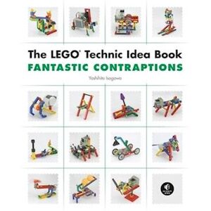 Yoshihito Isogawa The Lego Technic Idea Book: Fantastic Contraptions