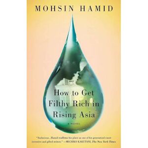 Mohsin Hamid How To Get Filthy Rich In Rising Asia