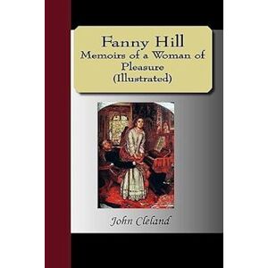 John Cleland Fanny Hill - Memoirs Of A Woman Of Pleasure (Illustrated)