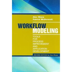 Sharp Workflow Modeling: Tools For Process Improvement And Applications, Second Edition