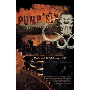 Paolo Bacigalupi Pump Six And Other Stories