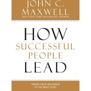 John C. Maxwell How Successful People Lead