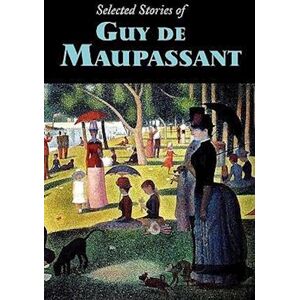 Selected Stories Of Guy De Maupassant, Large-Print Edition