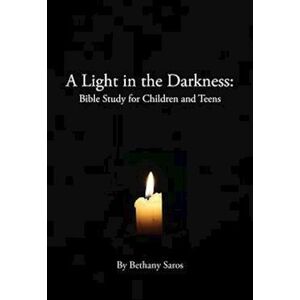 Bethany Saros A Light In The Darkness: Bible Study For Children And Teens