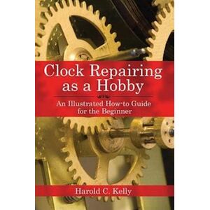 Harold C. Kelly Clock Repairing As A Hobby