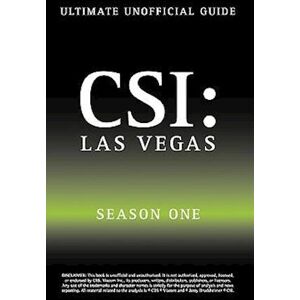 Kristina Benson Ultimate Unofficial Csi Las Vegas Season One Guide: Crime Scene Investigation Las Vegas Season 1 Unofficial Guide