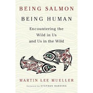 Martin Lee Mueller Being Salmon, Being Human