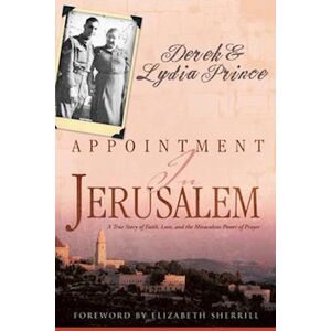 Derek Prince Appointment In Jerusalem: A True Story Of Faith, Love, And The Miraculous Power Of Prayer (Revised, Updated)
