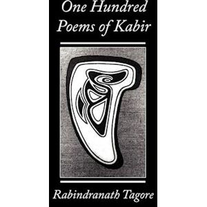 TAGORE, RABINDRANATH One Hundred Poems Of Kabir - Rabindranath Tagore