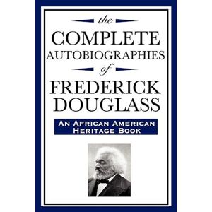 Frederick Douglass The Complete Autobiographies Of Frederick Douglas (An African American Heritage Book)