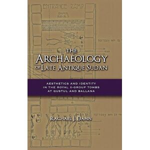 Rachael J. Dann The Archaeology Of Late Antique Sudan