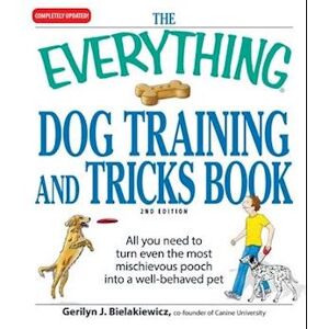Gerilyn J. Bielakiewicz The Everything Dog Training And Tricks Book
