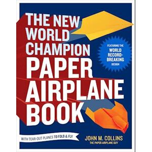 John M. Collins The New World Champion Paper Airplane Book