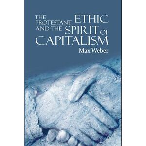 Weber The Protestant Ethic And The Spirit Of Capitalism