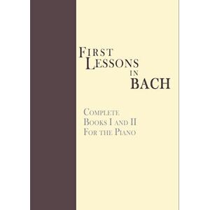 Johann Sebastian Bach First Lessons In Bach, Complete