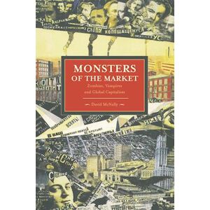 David McNally Monsters Of The Market: Zombies, Vampires And Global Capitalism