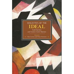 Dialectic Of The Ideal: Evald Ilyenkov And Creative Soviet Marxism