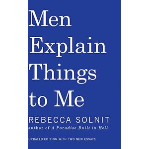 Rebecca Solnit Men Explain Things To Me