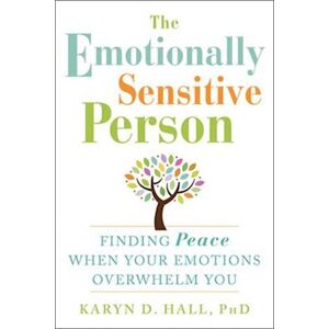 Karyn D. Hall The Emotionally Sensitive Person