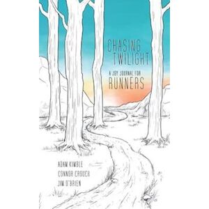 Jim O'Brien Chasing Twilight: A Joy Journal For Runners