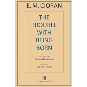 E. M. Cioran The Trouble With Being Born