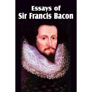 Essays Of Sir Francis Bacon