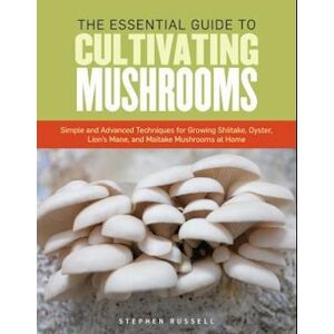 Stephen Russell The Essential Guide To Cultivating Mushrooms