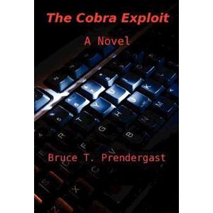 Bruce Thomas Prendergast The Cobra Exploit