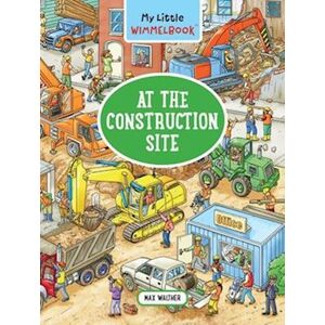 Max Walther My Little Wimmelbook - At The Construction Site