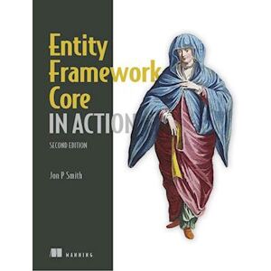 Jon P. Smith Entity Framework Core In Action, 2e