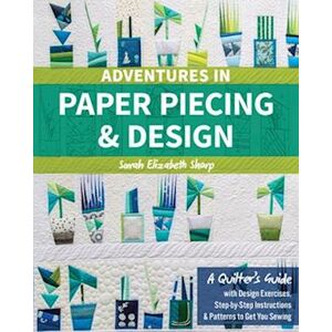 Sharp Adventures In Paper Piecing & Design