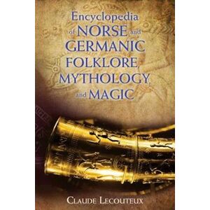 Claude Lecouteux Encyclopedia Of Norse And Germanic Folklore, Mythology, And Magic