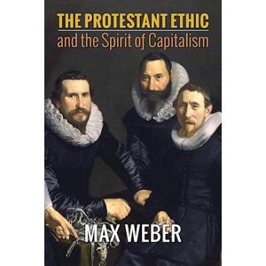 Weber The Protestant Ethic And The Spirit Of Capitalism