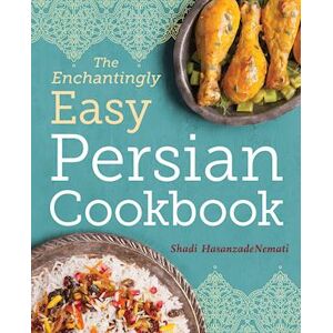 Shadi Hasanzadenemati The Enchantingly Easy Persian Cookbook