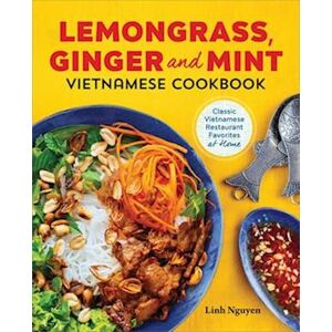 Linh Nguyen Lemongrass, Ginger And Mint Vietnamese Cookbook