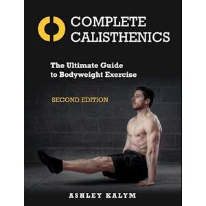 Ashley Kalym Complete Calisthenics, Second Edition