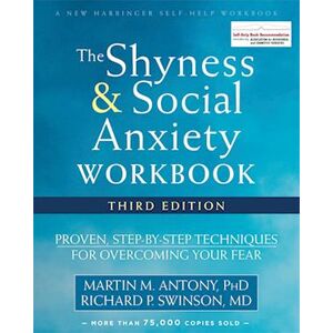 Martin M. Antony The Shyness And Social Anxiety Workbook, 3rd Edition