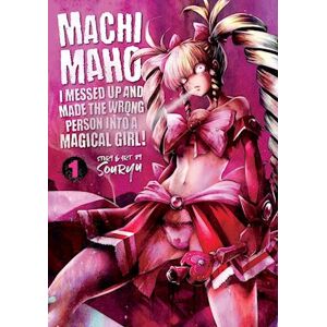 Souryu Machimaho: I Messed Up And Made The Wrong Person Into A Magical Girl! Vol. 1