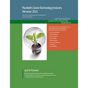 Jack W. Plunkett Plunkett'S Green Technology Industry Almanac 2023: Green Technology Industry Market Research, Statistics, Trends And Leading Companies